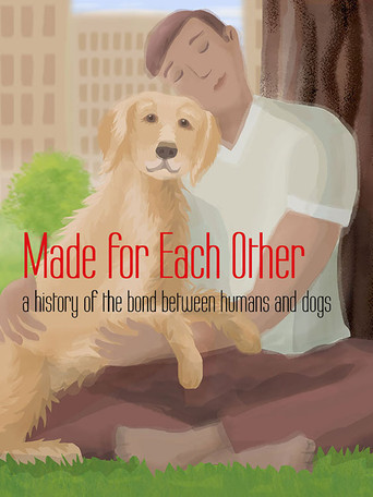 Made for Each Other: A History of the Bond Between Humans and Dogs poster