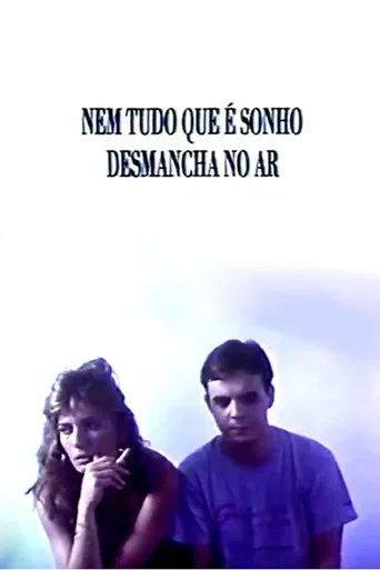 Nem Tudo Que É Sonho Desmancha no Ar poster