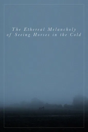 The Ethereal Melancholy of Seeing Horses in the Cold poster