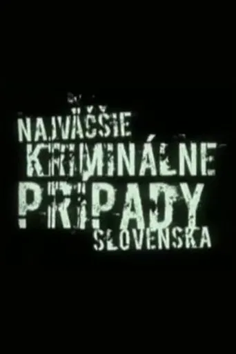 Najväčšie kriminálne prípady Slovenska poster