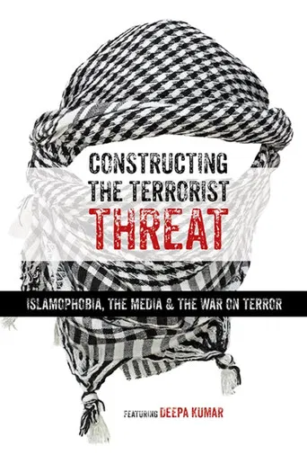 Constructing the Terrorist Threat: Islamophobia, The Media & The War on Terror poster