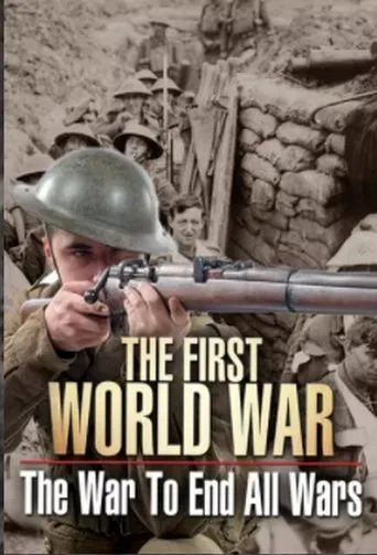 The First World War: The War to End All Wars poster