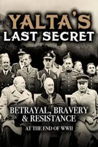 Yalta's Last Secret: Betrayal, Bravery, & Resistance at the End of WWII poster