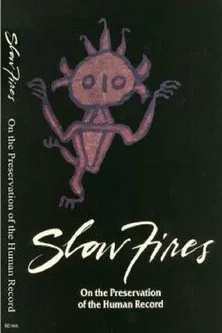 Slow Fires: On the Preservation of the Human Record poster