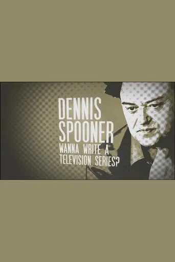 Dennis Spooner: Wanna Write a Television Series? poster