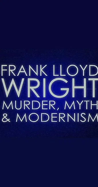 Frank Lloyd Wright: Murder, Myth and Modernism poster
