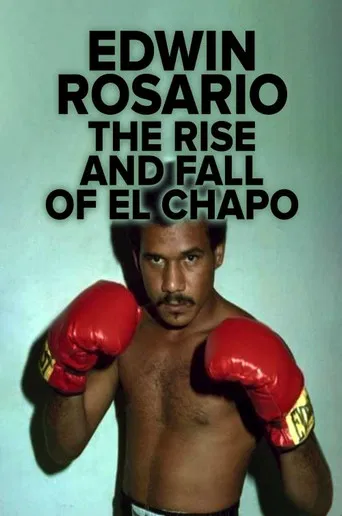 Edwin Rosario : The Rise & Fall of El Chapo poster