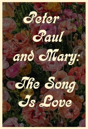 Peter Paul and Mary: The Song Is Love poster