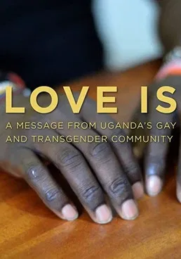 Love is: A Message From Uganda's Gay & Transgender Community poster