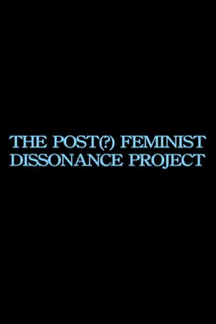 the post-feminist dissonance project poster