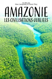 Amazonie, les civilisations oubliées de la forêt poster