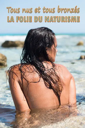 Tous nus et tous bronzés : la folie du naturisme poster