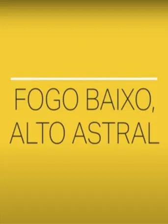 Fogo Baixo, Alto Astral poster