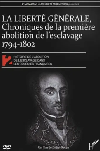 La Liberté générale : chroniques de la 1ère abolition de l'esclavage 1794-1802 poster