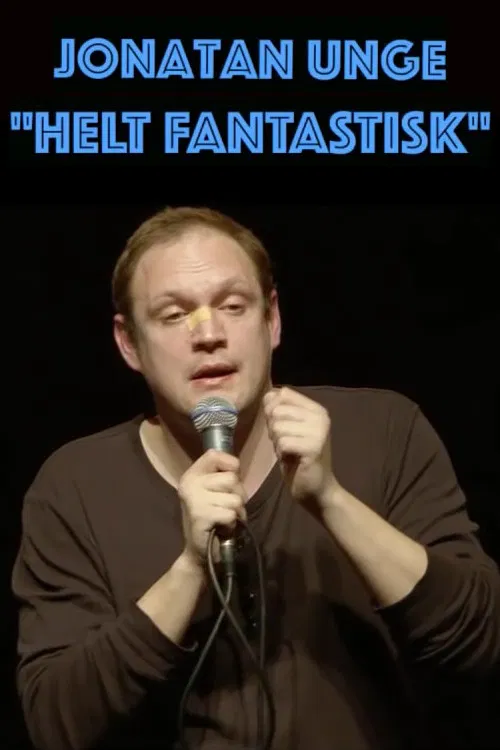 Jonatan Unge: Helt Fantastisk! poster