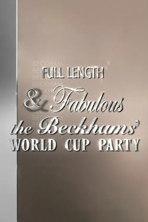 Full Length & Fabulous: The Beckhams' World Cup Party poster