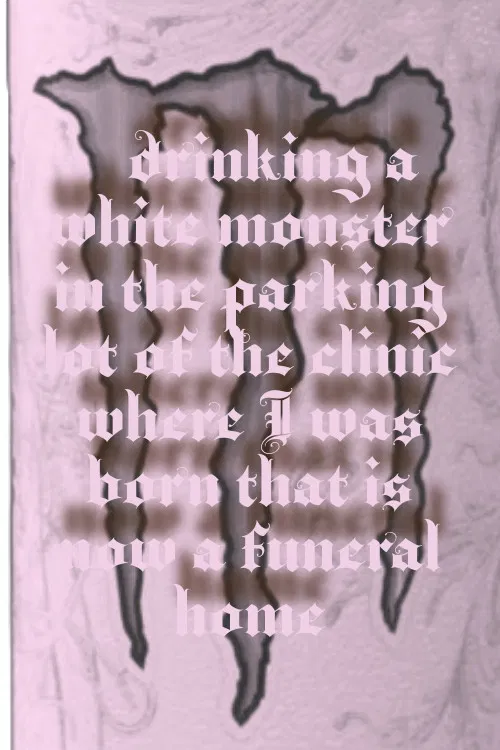 Drinking a Monster in the parking lot of the clinic where I was born that is now a funeral home poster