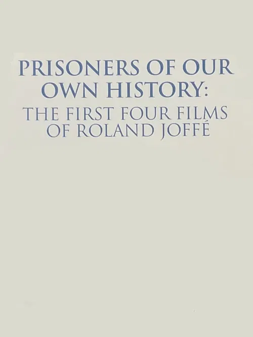Prisoners of Our Own History: The First Four Films of Roland Joffé poster