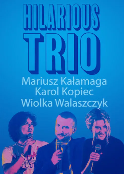 Mariusz Kałamaga, Karol Kopiec, Wiolka Walaszczyk, Hilarious Trio poster
