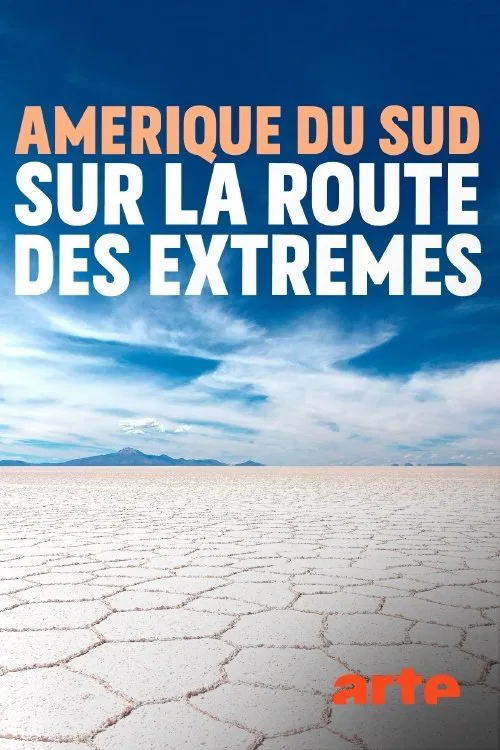 Amérique du sud, sur la route des extrêmes poster