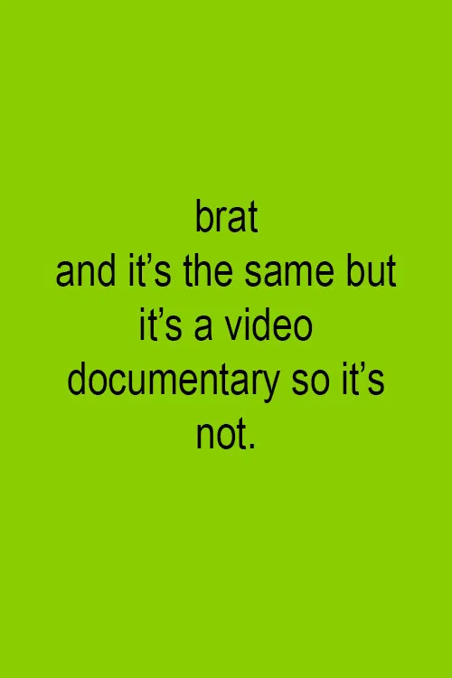 Brat and it's the same but it's a video documentary so it's not. poster