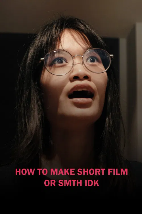HOW TO MAKE SHORT FILM OR SMTH IDK poster
