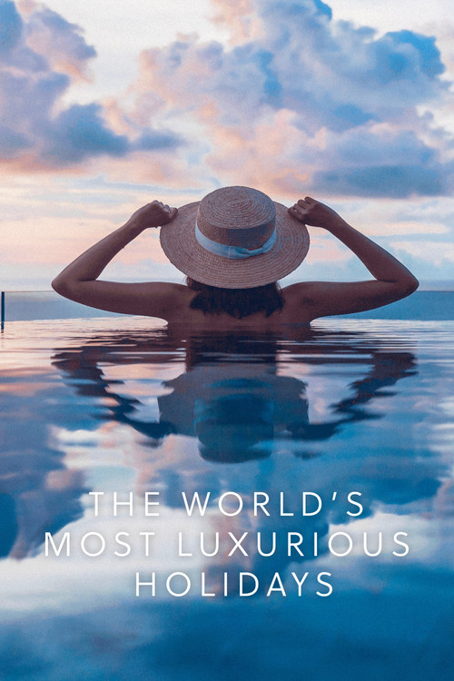 The World's Most Luxurious Holidays poster