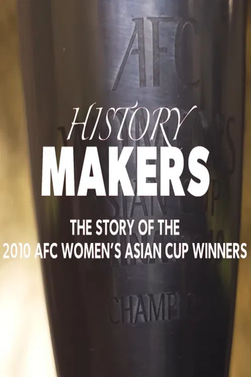 History Makers: The Story of the 2010 AFC Women's Asian Cup Winners poster