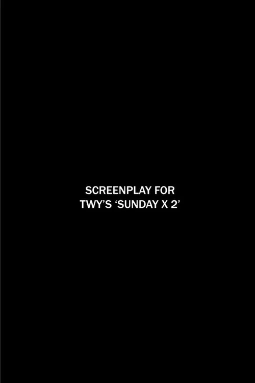 Screenplay for TWY's 'SUNDAY X 2' poster