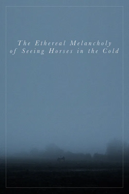 The Ethereal Melancholy of Seeing Horses in the Cold poster