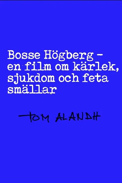 Bosse Högberg - en film om kärlek, sjukdom och feta smällar poster