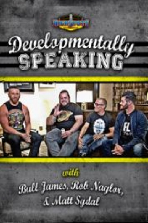 Developmentally Speaking With Bull James, Rob Naylor, & Matt Sydal poster