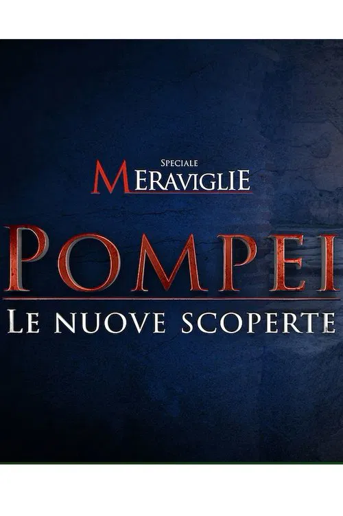 Speciale Meraviglie: Pompei, le nuove scoperte poster