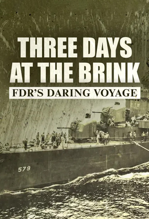 Three Days at the Brink: FDR's Daring Voyage poster