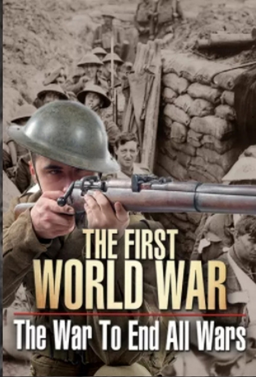 The First World War: The War to End All Wars poster