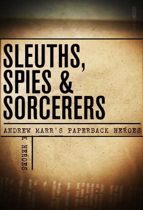 Sleuths, Spies & Sorcerers: Andrew Marr's Paperback Heroes poster