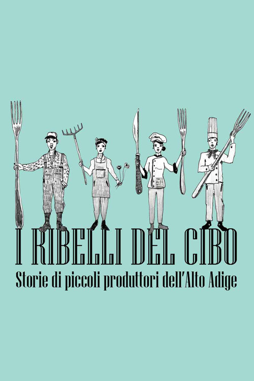 I ribelli del cibo. Storie di piccoli produttori dell'Alto Adige poster