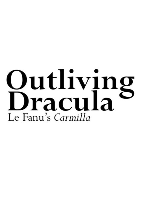 Outliving Dracula: Le Fanu's Carmilla poster