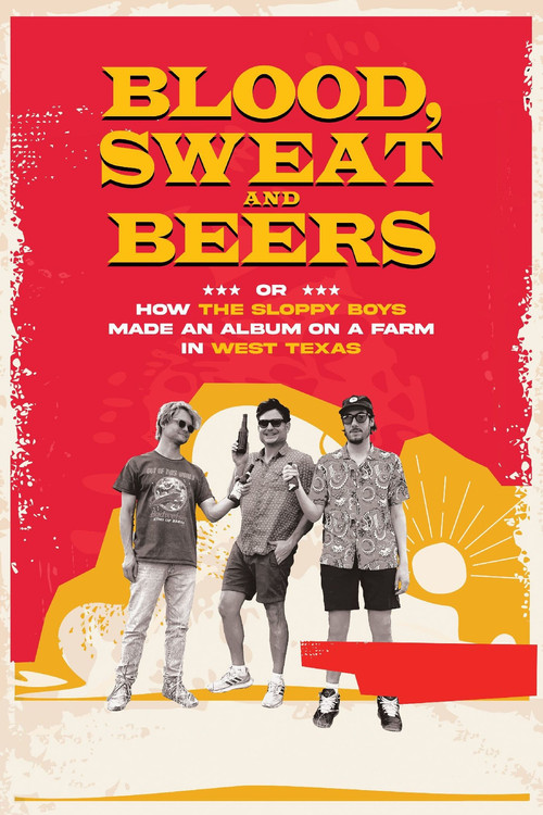 Blood, Sweat and Beers, or How the Sloppy Boys Made an Album on a Farm in West Texas poster
