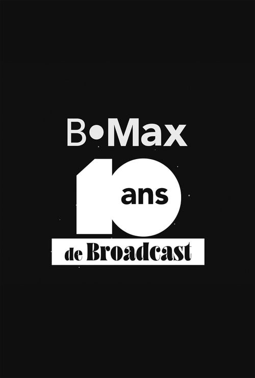 B•Max, 10 ans de Broadcast - Le documentaire inédit poster