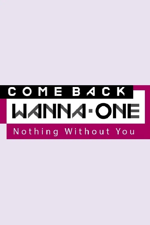 COMEBACK WANNA ONE : Nothing Without You poster