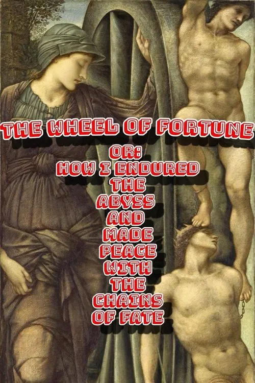 The Wheel of Fortune or: How I Endured the Abyss and Made Peace with the Chains of Fate poster