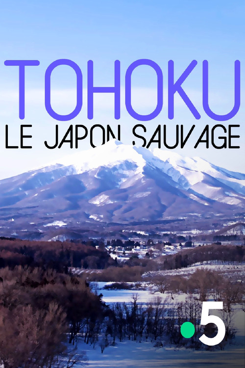 Tohoku, le Japon sauvage poster