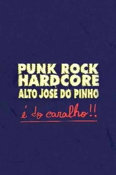 Punk Rock Hardcore: Alto José do Pinho É do Caralho! poster