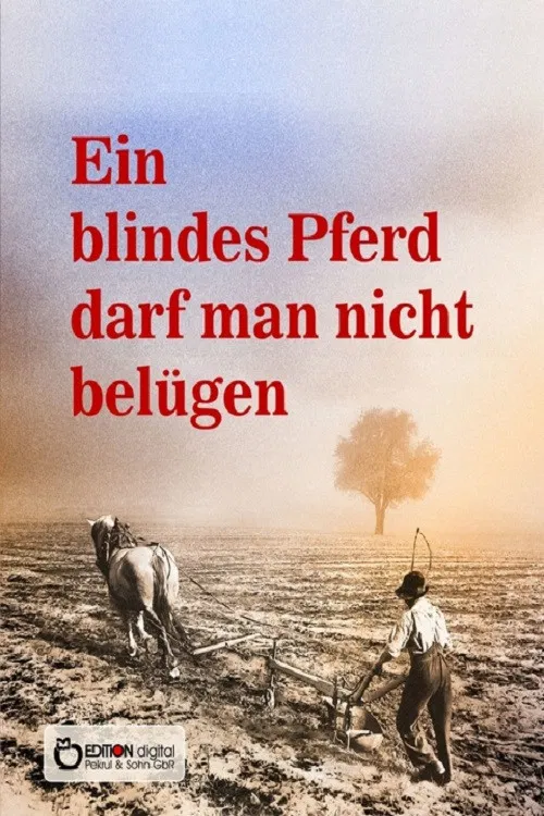 Ein blindes Pferd darf man nicht belügen poster