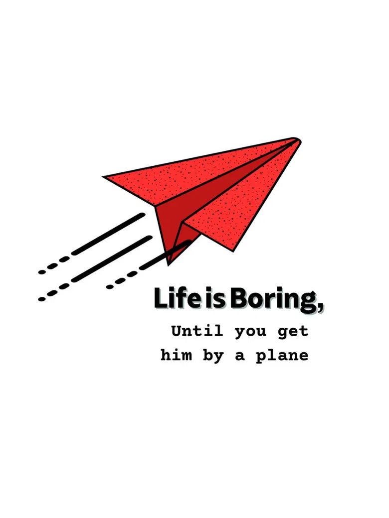 Life is Boring, Until you get hit by a plane poster background