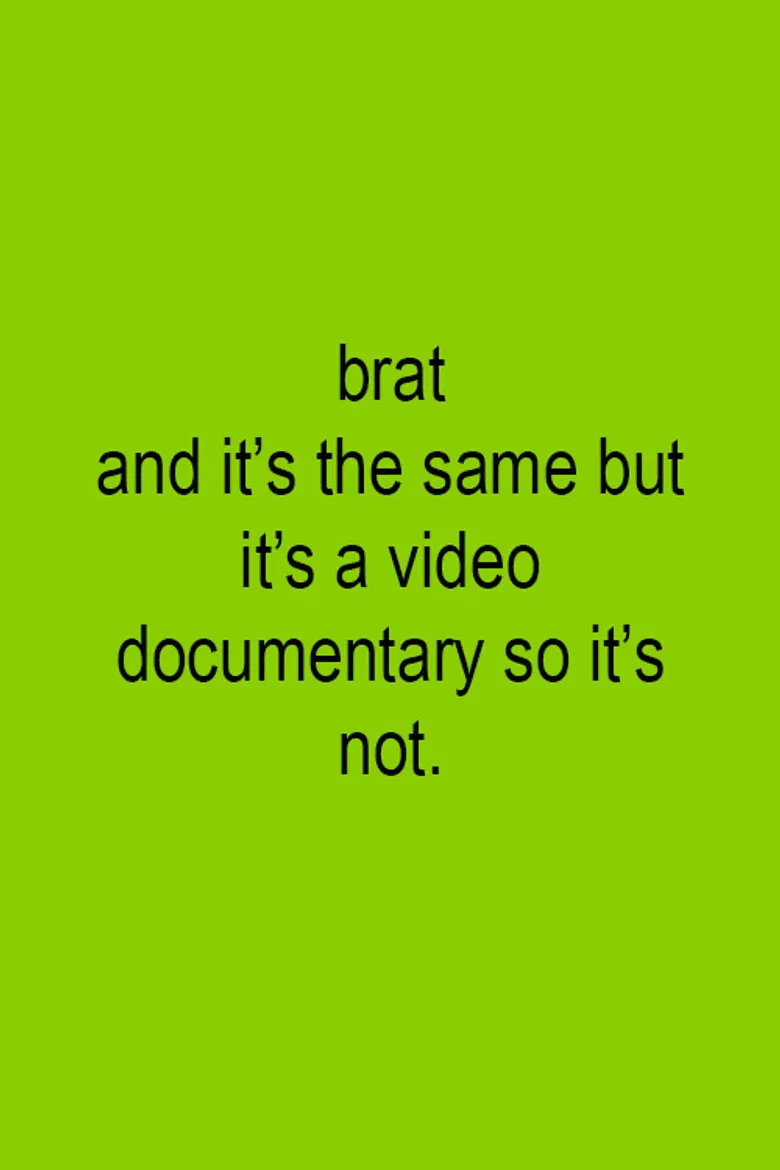 Brat and it's the same but it's a video documentary so it's not. poster background