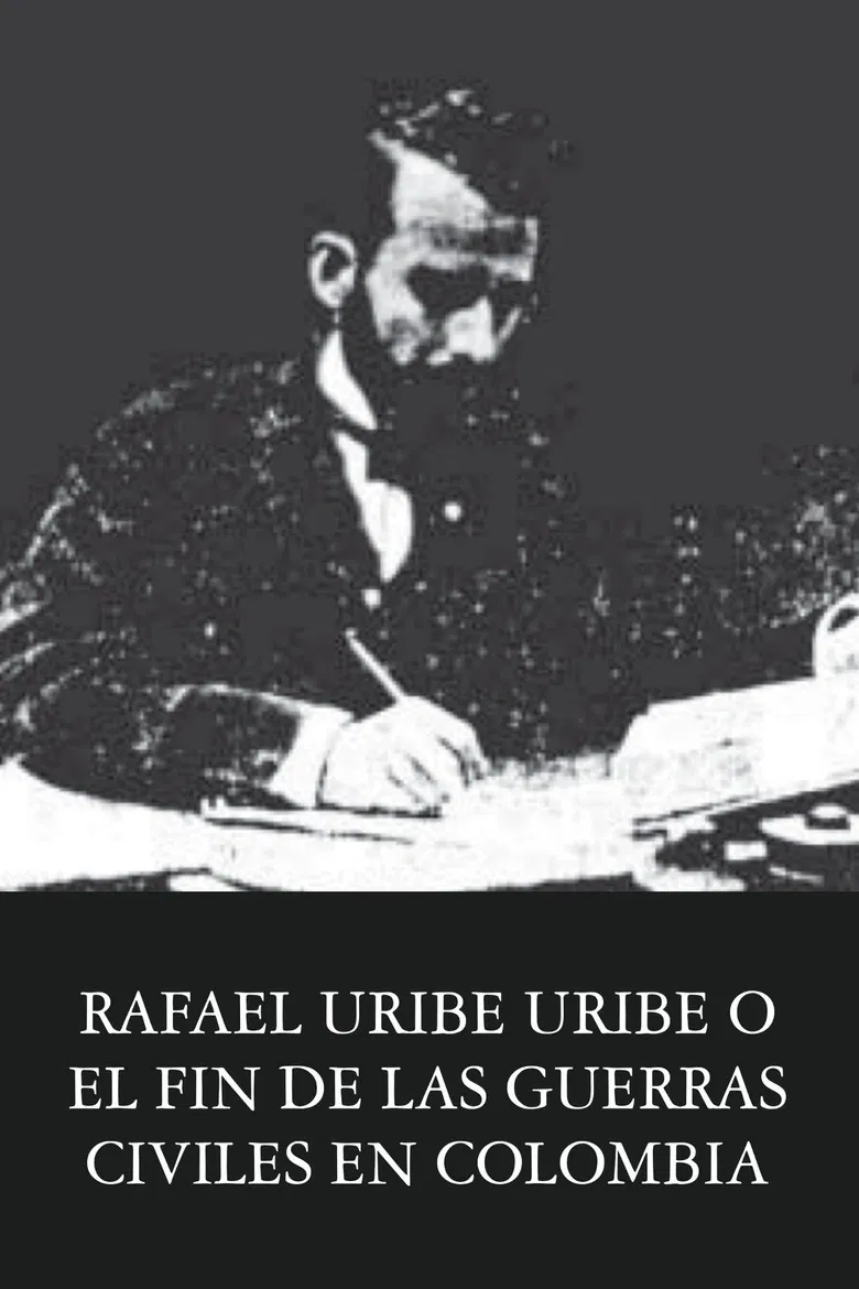 Rafael Uribe Uribe o el fin de las guerras civiles en Colombia poster background
